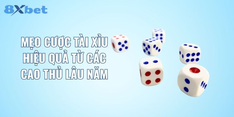 Mẹo cược tài xỉu hiệu quả từ các cao thủ lâu năm